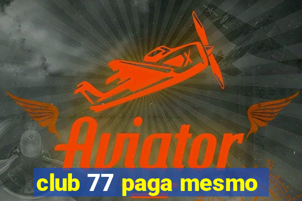 club 77 paga mesmo